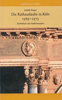 Die Rathauslaube in Koln (1569 - 1573): Architektur Und Antikerezeption