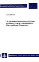 Die Verdeckte Gewinnausschuettung Im Schnittpunkt Von Gmbh-Recht, Bilanzrecht Und Steuerrecht: Zur Frage Der Vermeidbarkeit Steuerlicher Verdeckter Gewinnaus- Schuettungen Bei Gesellschaften M.B.H.(430 Europaeische Hochschulschriften Recht)