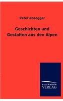 Geschichten Und Gestalten Aus Den Alpen