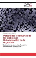 Potestades Tributarias de los Gobiernos Subnacionales en la Argentina: (Spanish)