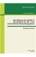 Wechsel der GmbH in die GmbH & Co. KG - eine zivilrechtliche Betrachtungsweise