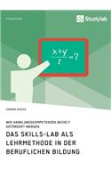 Das Skills-Lab als Lehrmethode in der beruflichen Bildung. Wie Handlungskompetenzen gezielt gefördert werden