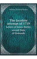 The Jacobite attempt of 1719 Letters of James Butler, second Duke of Ormonde