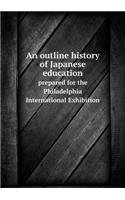 An outline history of Japanese education prepared for the Philadelphia International Exhibition