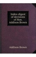 Index-digest of decisions of Hon. Addison Brown: (English)