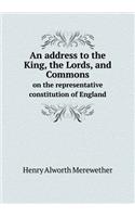 An Address to the King, the Lords, and Commons on the Representative Constitution of England