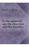 In the Apostolic Age the Churches and the Doctrine