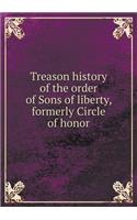 Treason history of the order of Sons of liberty, formerly Circle of honor