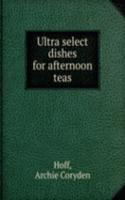 Ultra select dishes for afternoon teas