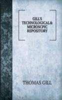 GILL'S TECHNOLOGICAL& MICROSCPIC REPOSITORY