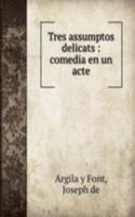 Tres assumptos delicats : comedia en un acte
