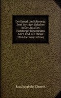Der Kampf Um Schleswig: Zwei Vortrage, Gehalten in Der Aula Des Hamburger Johanneums Am 9. Und 17. Februar 1863 (German Edition)