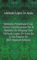 Memoria Presentada A Las Cortes Constituyentes Por El Ministro De Ultramar Don Adelardo Lopez De Ayala En 22 De Febrero De 1869 (Spanish Edition)