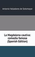 La Magdalena cautiva: comedia famosa (Spanish Edition)