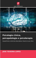 Psicologia clínica, psicopatologia e psicoterapia