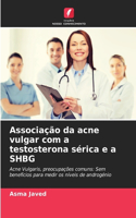 Associação da acne vulgar com a testosterona sérica e a SHBG