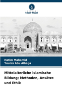Mittelalterliche islamische Bildung; Methoden, Ansätze und Ethik