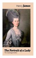 The Portrait of a Lady (the Unabridged Edition): From the Famous Author of the Realism Movement, Known for the Turn of the Screw, the Wings of the Dove, the American, the Bostonian, the Ambassadors