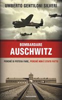 Bombardare Auschwitz.Perche si poteva fare,perche non e stato fatt