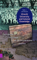 Utrecht University and Colonial Knowledge: Exploration, Exploitation and the Civilising Mission since 1636