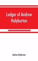 Ledger of Andrew Halyburton, conservator of the privileges of the Scotch nation in the Netherlands, 1492-1503; together with The book of customs and valuation of merchandises in Scotland, l6l2