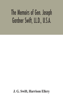 memoirs of Gen. Joseph Gardner Swift, LL.D., U.S.A., first graduate of the United States Military Academy, West Point, Chief Engineer U.S.A. from 1812-to 1818, 1800-1865
