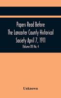 Papers Read Before The Lancaster County Historical Society April 7, 1911; History Herself, As Seen In Her Own Workshop; (Volume Xv) No. 4
