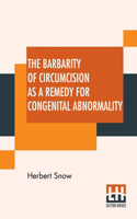 Barbarity Of Circumcision As A Remedy For Congenital Abnormality
