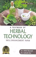 A TEXTBOOK OF HERBAL TECHNOLOGY : SKILL ENHANCEMENT PAPER : FOR B.SC. BOTANY (HONOURS & REGULAR) 3RD/4TH SEMESTER THE UNIVERSITIES & AUTONOMUS COLLEGES OF ASSAM & OTHER INDIAN UNIVERSITIES NEP/CBCS