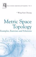 Metric Space Topology: Examples, Exercises And Solutions