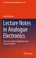 Lecture Notes in Analogue Electronics: Electronic Signal Amplification and Linear Oscillators