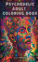 Psychedelic Adult Coloring Book: Unlock your Inner Creativity by stepping into an Endless Univers