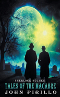 Sherlock Holmes, Tales of the Macabre: (Sherlock Holmes Urban Fantasy Mysteries)
