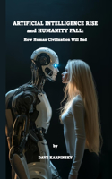 Artificial Intelligence Rise and Humanity Fall