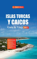 Islas Turcas Y Caicos Guía De Viaje 2025: Descubra impresionantes playas, los mejores resorts, la cocina local y las atracciones imperdibles para las mejores vacaciones en el Caribe