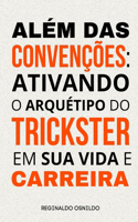 Além das convenções: ativando o arquétipo do Trickster em sua vida e carreira(Arquétipos No Dia a Dia)