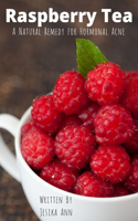 Raspberry Tea: A Natural Remedy for Hormonal Acne