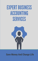 Expert Business Accounting Services: Save Money And Change Life: Method To Sell Accounting Service