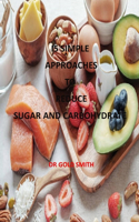 I5 Simple Approaches to Reduce Sugar and Carbohydrate