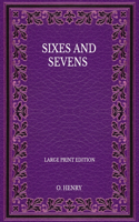 Sixes And Sevens - Large Print Edition