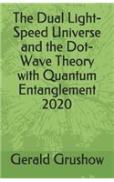Dual Light-Speed Universe and the Dot-Wave Theory with Quantum Entanglement 2020