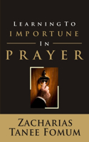 Learning to Importune in Prayer: (19 Prayer Power)