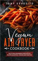 The Vegan Air Fryer Cookbook
