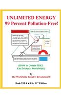 UNLIMITED ENERGY 99 Percent Pollution-Free!: (HOW to Obtain FREE ElecTrickery, Worldwide!)