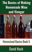 The Basics of Making Homemade Wine and Vinegar
