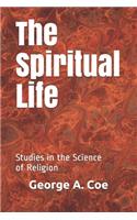 The Spiritual Life: Studies in the Science of Religion