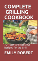Complete Grilling Cookbook: 70+ Easy And Delicious Recipes for the Grill