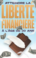 Atteindre la liberté financière à l'âge de 30 ans: La liberté financière à TOUT âge #2(La Liberté Financière À Tout Âge)