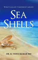 Sea Shells: Today's malady tomorrow's melody