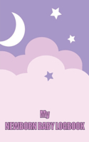 My Newborn Baby Logbook : Perfect Gift for All Mothers | First 120 Days Baby Keeper, Baby's Eat, Sleep and Poop Journal, Infant, Breastfeeding Record Tracking and Many Many More